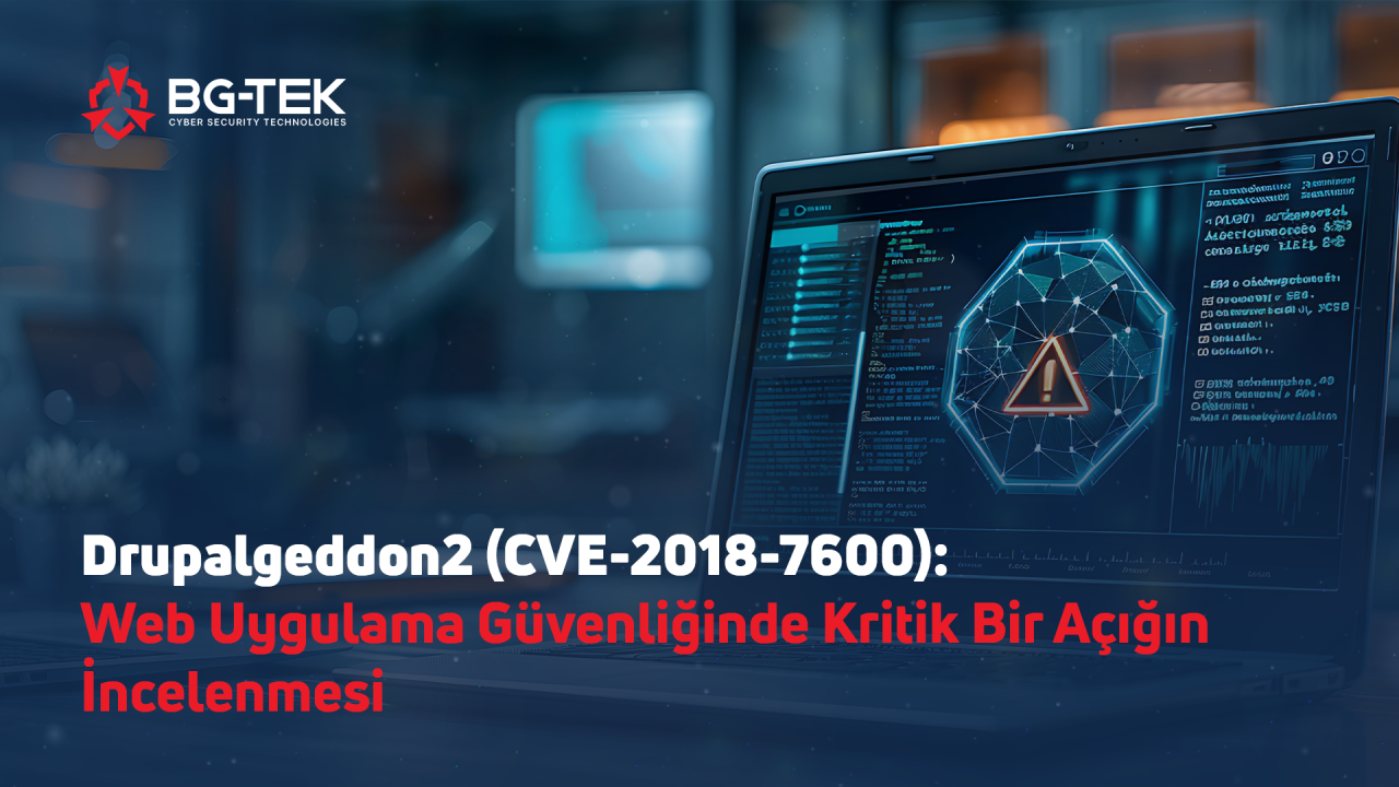 Drupalgeddon2 (CVE-2018-7600): Web Uygulama Güvenliğinde Kritik Bir Açığın İncelenmesi