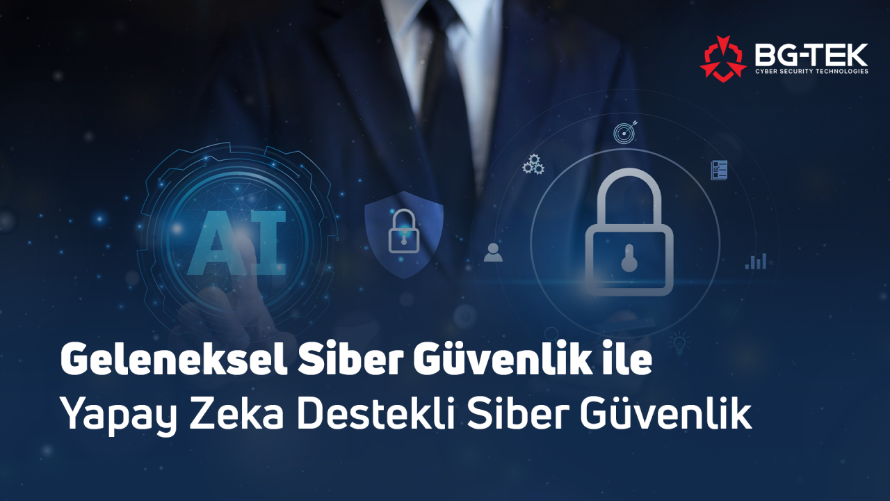 Geleneksel Siber Güvenlik ile Yapay Zeka Destekli Siber Güvenlik