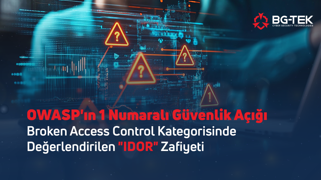 OWASP'ın 1 Numarası: Broken Access Control Kategorisinde Değerlendirilen "IDOR" Zafiyeti